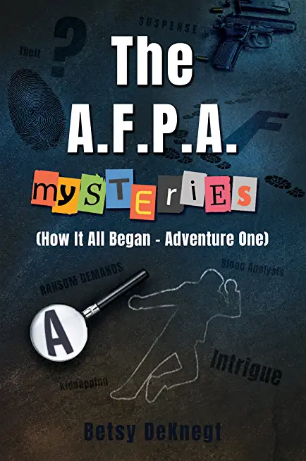 The A.F.P.A. MYSTERIES: (How It All Began - Adventure One)