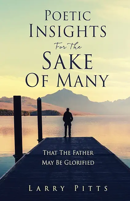 Poetic Insights For The Sake Of Many: That The Father May Be Glorified