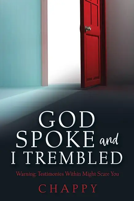 God Spoke and I Trembled: Warning: Testimonies Within Might Scare You