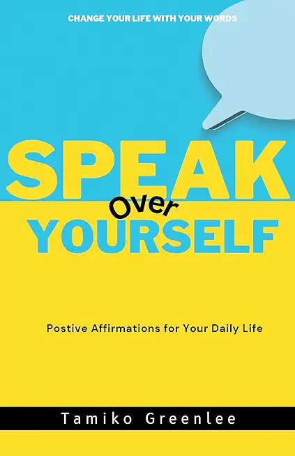 Speak Over Yourself: Positive Affirmations for your daily life