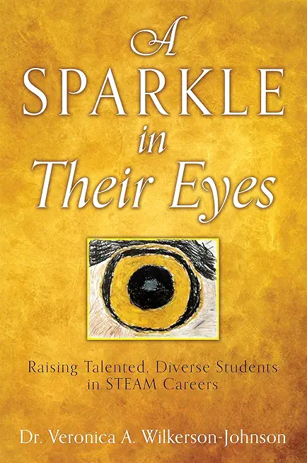 A Sparkle in Their Eyes: Raising Talented, Diverse Students in STEAM Careers