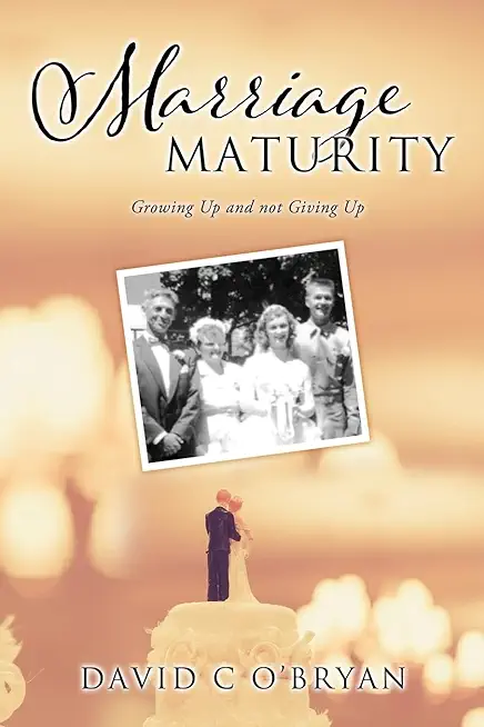 Marriage Maturity: Growing Up and not Giving Up