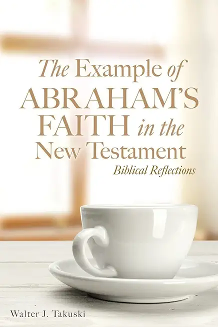 The Example of Abraham's Faith in the New Testament: Biblical Reflections