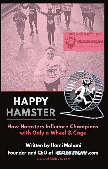 Happy Hamster: How Hamsters Influence Champions with Only a Wheel & Cage