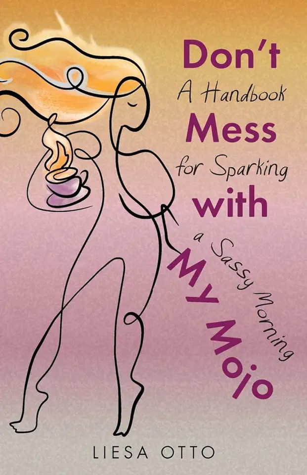 Don't Mess With My Mojo: A Handbook for Sparking a Sassy Morning