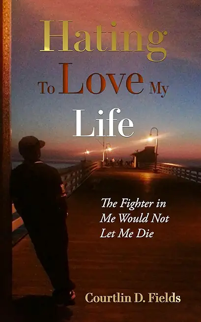 Hating to Love My Life: The Fighter in Me Would Not Let Me Die