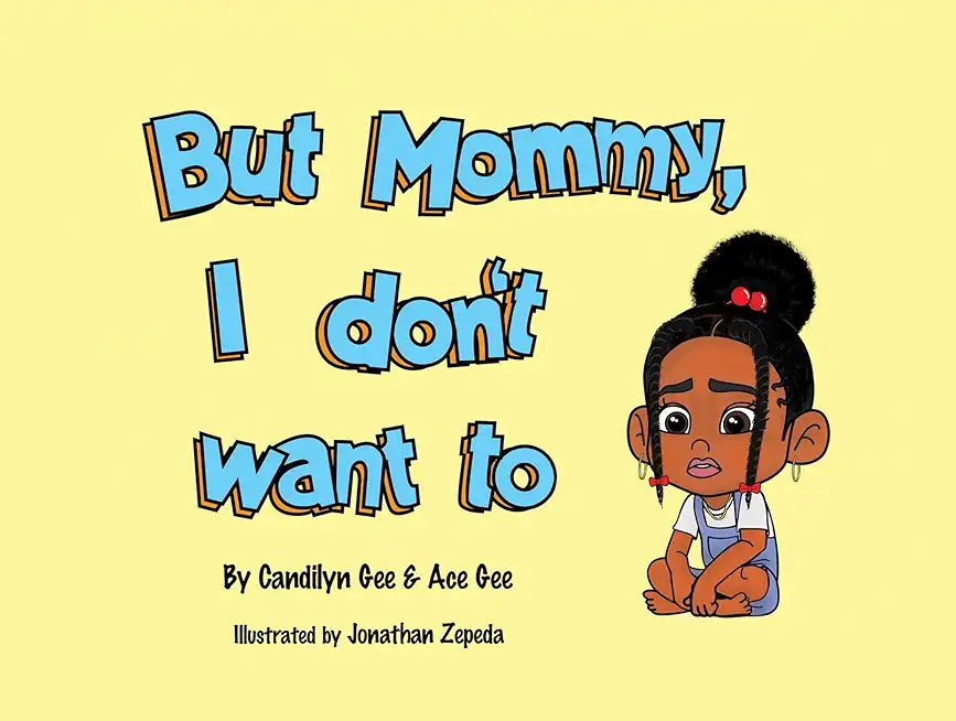 But Mommy, I Don't Want To!