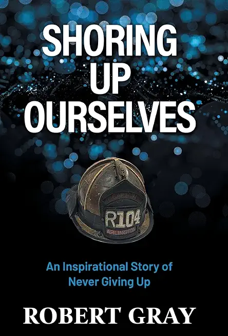 Shoring Up Ourselves: An Inspirational Story of Never Giving Up