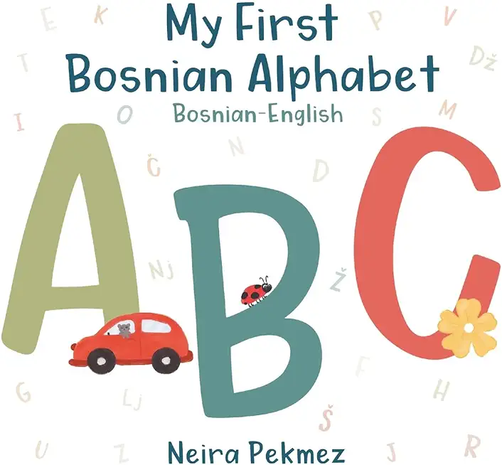 My First Bosnian Alphabet: Bosnian-English