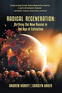 Radical Regeneration: : Birthing the New Human in the Age of Extinction