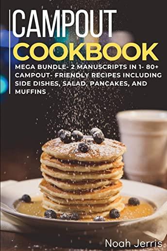 Campout Cookbook: MEGA BUNDLE - 2 Manuscripts in 1 - 80+ Campout - friendly recipes including side dishes, salad, pancakes, and muffins