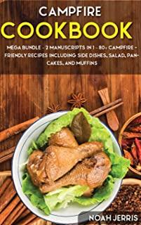 Campfire Cookbook: MEGA BUNDLE - 2 Manuscripts in 1 - 80+ Campfire - friendly recipes including side dishes, salad, pancakes, and muffins