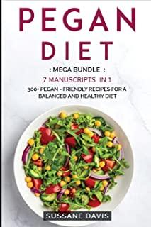Pegan Diet: MEGA BUNDLE - 7 Manuscripts in 1 - 300+ Pegan - friendly recipes for a balanced and healthy diet