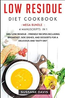 Low Residue Diet Cookbook: MEGA BUNDLE - 4 Manuscripts in 1 -160+ Low Residue - friendly recipes including breakfast, side dishes, and desserts f