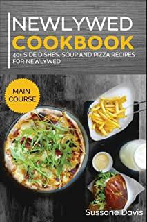 Newlywed Diet: 40+ Side Dishes, Soup and Pizza recipes for a healthy and balanced Newlywed diet