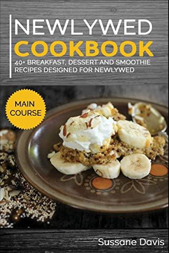 Newlywed Diet: 40+ Breakfast, Dessert and Smoothie Recipes designed for a healthy and balanced Newlywed diet
