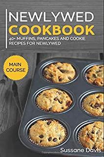Newlywed Diet: 40+ Muffins, Pancakes and Cookie recipes for a healthy and balanced Newlywed diet