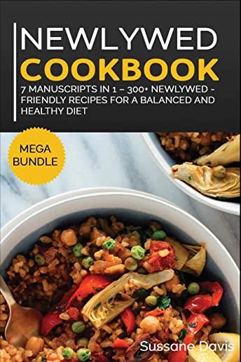 Newlywed Diet: MEGA BUNDLE - 7 Manuscripts in 1 - 300+ Newlywed - friendly recipes for a balanced and healthy diet
