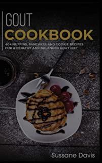 Gout Cookbook: 40+ Muffins, Pancakes and Cookie recipes for a healthy and balanced GOUT diet