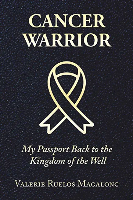 Cancer Warrior: My Passport Back to the Kingdom of the Well
