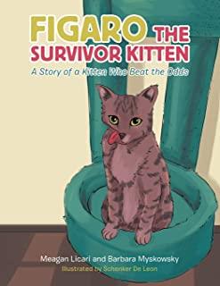 Figaro the Survivor Kitten: A Story of a Kitten Who Beat the Odds
