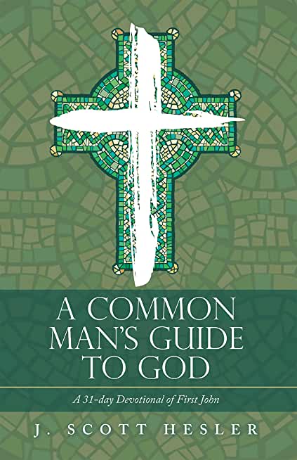 A Common Man's Guide to God: A 31-Day Devotional of First John