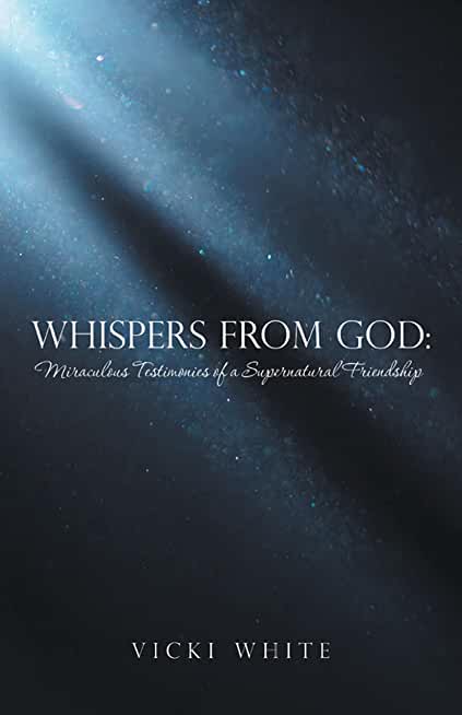 Whispers from God: Miraculous Testimonies of a Supernatural Friendship