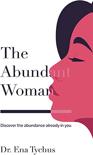 The Abundant Woman: Discover the Abundance Already in You