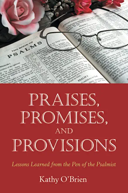 Praises, Promises, and Provisions: Lessons Learned from the Pen of the Psalmist
