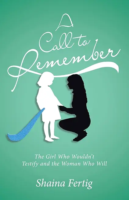 A Call to Remember: The Girl Who Wouldn't Testify and the Woman Who Will