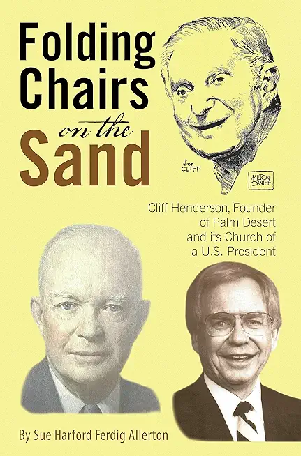 Folding Chairs on the Sand: Cliff Henderson, Founder of Palm Desert and its Church of a U.S. President