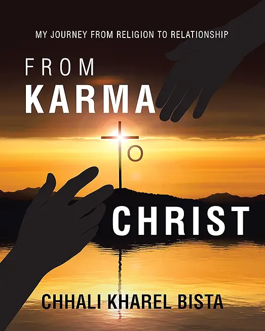 From Karma to Christ: My Journey from Religion to Relationship