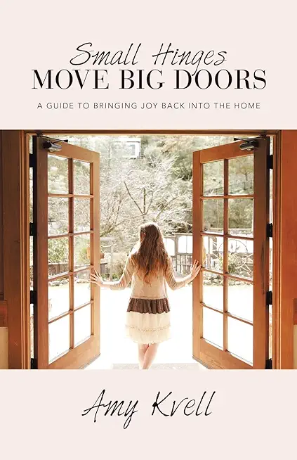 Small Hinges Move Big Doors: A Guide to Bringing Joy Back into the Home