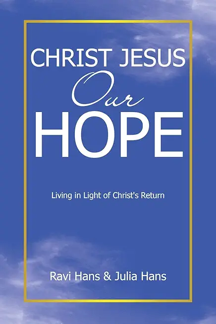 Christ Jesus Our Hope: Living in Light of Christ's Return