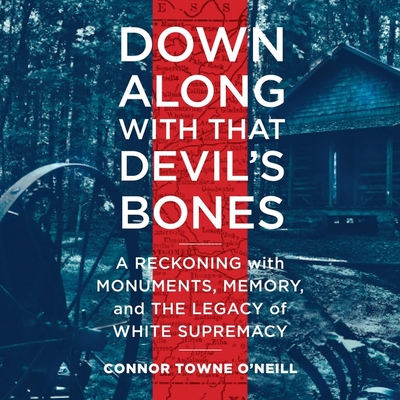 Down Along with That Devil's Bones Lib/E: A Reckoning with Monuments, Memory, and the Legacy of White Supremacy