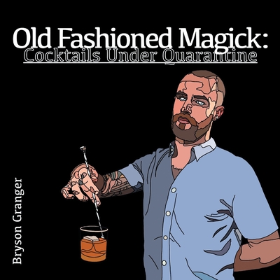Old Fashioned Magick: Cocktails Under Quarantine