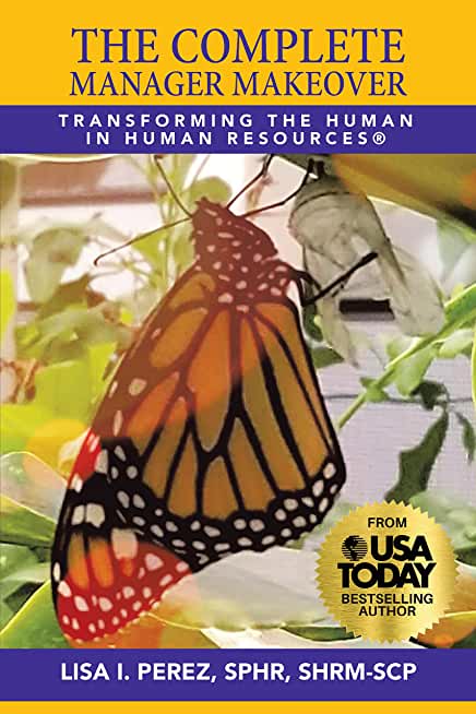 The Complete Manager Makeover: Transforming the Human in Human Resources(R)