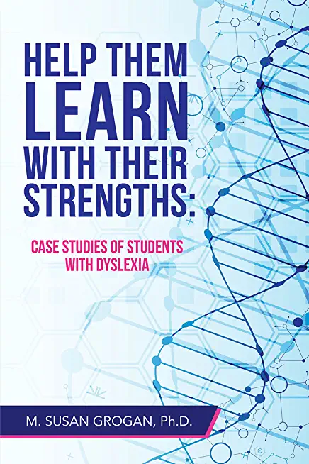 Help Them Learn with Their Strengths: Case Studies of Students with Dyslexia