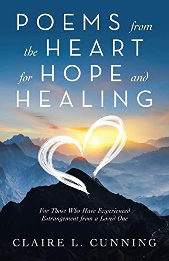 Poems from the Heart for Hope and Healing: For Those Who Have Experienced Estrangement from a Loved One