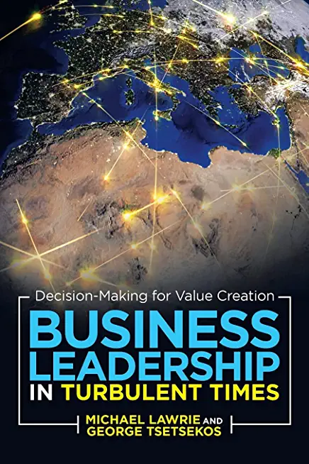 Business Leadership in Turbulent Times: Decision-Making for Value Creation