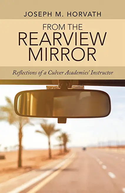 From the Rearview Mirror: Reflections of a Culver Academies' Instructor