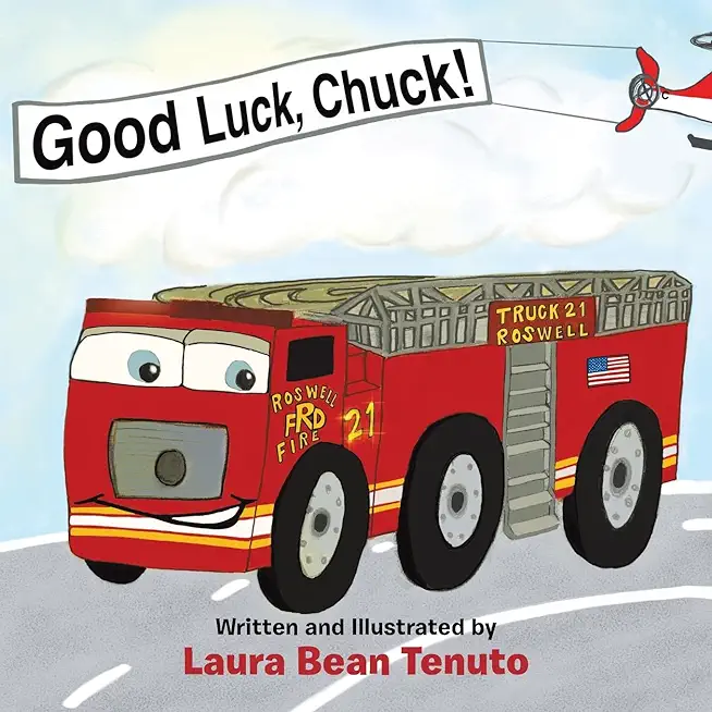 Good Luck, Chuck!: Based on a true event from June of 2022, readers are invited to relive the local Roswell fire truck 'push-in' ceremony