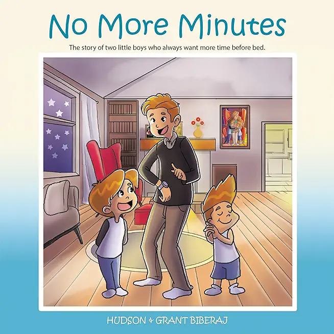 No More Minutes: The Story of Two Little Boys Who Always Want More Time Before Bed.