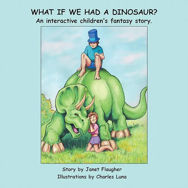 What if We Had a Dinosaur?: An interactive children's fantasy story.
