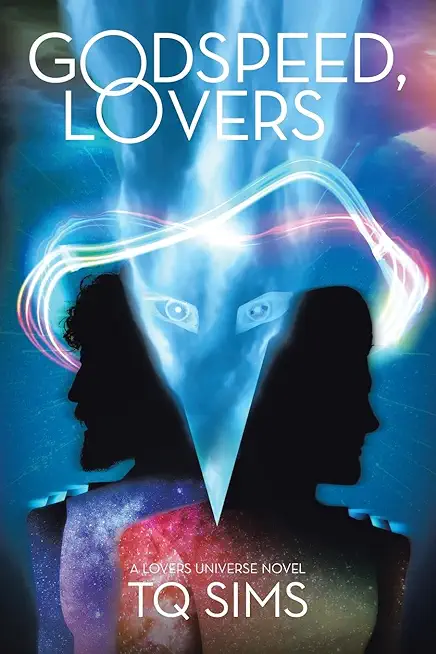 Godspeed, Lovers: a Lovers Universe novel