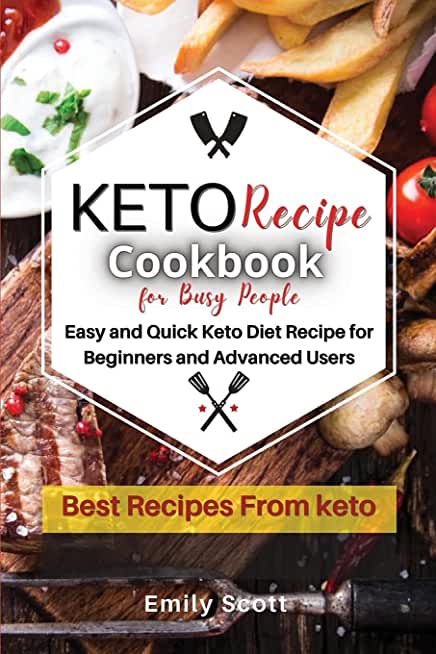 Keto Diet for Busy People: Easy and Quick Keto Diet Recipe for Beginners and Advanced Users