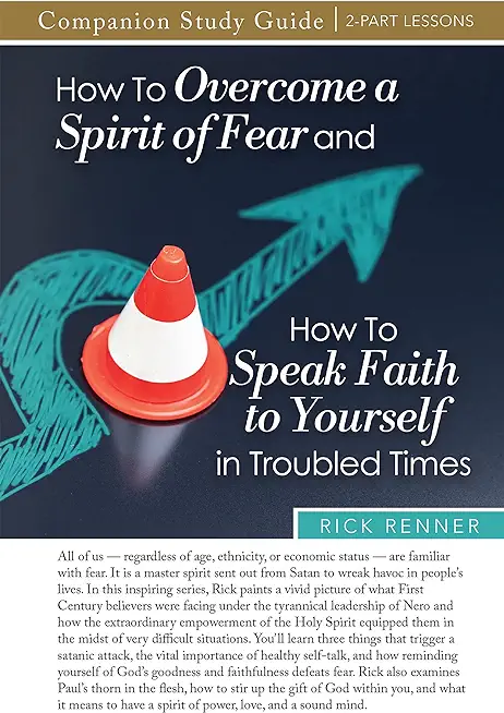 How to Overcome a Spirit of Fear and How to Speak Faith to Yourself in Troubled Times Study Guide