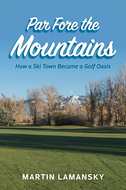 Par Fore the Mountains: How a Ski Town Became a Golf Oasis