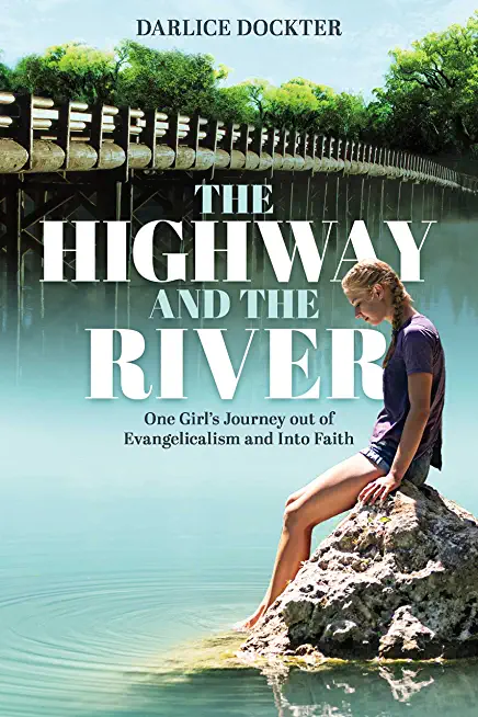 The Highway and the River: One Girl's Journey Out of Evangelicalism and Into Faith