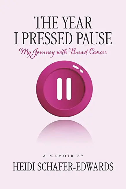 The Year I Pressed Pause:: My Journey with Breast Cancer
